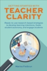 Image for Getting Started With Teacher Clarity: Ready-To-Use Research-Based Strategies to Develop Learning Intentions, Foster Student Intentions, Foster Student Autonomy, and Engage Students.