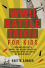 Image for WWII battle trivia for kids  : fascinating facts about the biggest battles, invasions, and victories of World War II