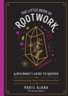 Image for The little book of rootwork  : a beginner&#39;s guide to hoodoo - including candle magic, rituals, crystals, herbs, and more