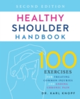 Image for Healthy shoulder handbook  : 100 exercises for treating and preventing frozen shoulder, rotator cuff and other common injuries