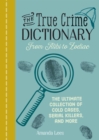 Image for The True Crime Dictionary: From Alibi to Zodiac : The Ultimate Collection of Cold Cases, Serial Killers, and More