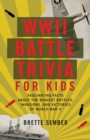 Image for WWII Battle Trivia for Kids: Fascinating Facts About the Biggest Battles, Invasions and Victories of World War II