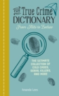Image for True Crime Dictionary: From Alibi to Zodiac: The Ultimate Collection of Cold Cases, Serial Killers, and More