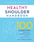 Image for Healthy Shoulder Handbook: Second Edition: 100 Exercises for Treating Common Injuries and Ending Chronic Pain