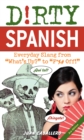 Image for Dirty Spanish  : everyday slang from &#39;what&#39;s up?&#39; to &#39;f*%` off!&#39;