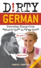 Image for Dirty German  : everyday slang from what&#39;s up? to f*%` off!