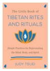 Image for The little book of Tibetan rites and rituals  : simple practices for rejuvenating the mind, body, and spirit
