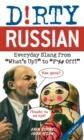 Image for Dirty Russian  : everyday slang from &#39;What&#39;s up?&#39; to &#39;F*** off!&#39;