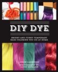 Image for DIY dye  : bright and funky temporary hair coloring you do at home