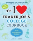 Image for I Love Trader Joe&#39;s College Cookbook, The: 10th Anniversary Edition: 180 Quick and Easy Recipes for Busy (And Broke) College Students (Special edition)
