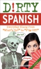 Image for Dirty Spanish: Third Edition: Everyday Slang from &#39;What&#39;s Up?&#39; to &#39;F*%# Off!&#39;