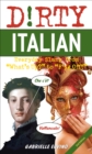 Image for Dirty Italian: Third Edition: Everyday Slang from &#39;What&#39;s Up?&#39; to &#39;F*%# Off!&#39;
