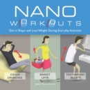 Image for Nano workouts  : get in shape and lose weight during everyday activities