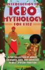 Image for Introduction to Igbo mythology for kids  : a fun collection of heroes, creatures, gods, and goddesses in West African tradition