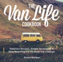 Image for The van life cookbook  : delicious recipes, simple techniques and easy meal prep for the road trip lifestyle