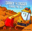 Image for Danny The Digger Learns The Abcs : Practice the Alphabet with Bulldozers, Cranes, Dump Trucks, and more Construction Site Vehicles!