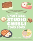 Image for Unofficial Studio Ghibli Cookbook: 50+ Delicious Recipes Inspired by Your Favorite Japanese Animated Films