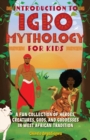 Image for Introduction to Igbo Mythology for Kids: A Fun Collection of Heroes, Creatures, Gods, and Goddesses in West African Tradition