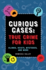 Image for Curious cases  : true crime for kids