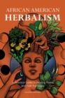 Image for African American herbalism  : a practical guide to healing plants and folk traditions