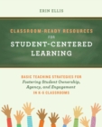 Image for Classroom-ready resources for student-centered learning  : basic teaching strategies for fostering student ownership, agency, and engagement in K-6 classrooms