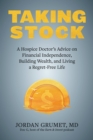 Image for Taking stock  : a hospice doctor&#39;s advice on financial independence, building wealth, and living a regret-free life
