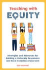 Image for Teaching with equity  : strategies and resources for building a culturally responsive and race-conscious classroom