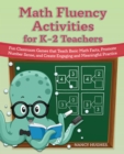 Image for Math fluency activities for K-2 teachers  : fun classroom games that teach basic math facts, promote number sense, and create engaging and meaningful practice