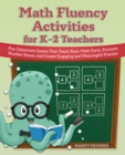 Image for Math Fluency Activities for K-2 Teachers: Fun Classroom Games That Teach Basic Math Facts, Promote Number Sense, and Create Engaging and Meaningful Practice