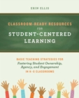 Image for Classroom-Ready Resources for Student-Centered Learning: Basic Teaching Strategies for Fostering Student Ownership, Agency, and Engagement in K-6 Classrooms