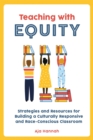 Image for Teaching With Equity: Strategies and Resources for Building a Culturally Responsive and Race-Conscious Classroom
