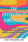 Image for The psychedelic handbook: a step-by-step guide to the transformative power of psilocybin, LSD, DMT, Peyote, and more