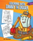 Image for Coloring With Danny The Digger : A Construction Site Coloring Book for Kids