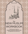 Image for New Muslim Workbook: The Interactive Guide to Building Your Relationship with Allah through Reflection and Prayer