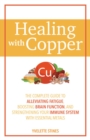 Image for Healing with copper  : the complete guide to alleviating fatigue, boosting brain function, and strengthening your immune system with essential metals