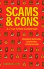 Image for Scams and cons  : manipulative masterminds, serial swindlers, and crafty con artists