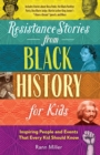Image for Resistance Stories from Black History for Kids: Inspiring People and Events That Every Kid Should Know (Includes Stories about Rosa Parks, the Black Panther Party, Ona Marie Judge, Martin Luther King Junior&#39;s &quot;I Have a Dream&quot; Speech, and More)