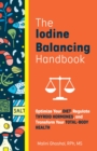 Image for Iodine Balancing Handbook: Optimize Your Diet, Regulate Thyroid Hormones, and Transform Your Total-Body Health 