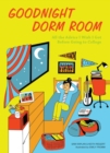 Image for Goodnight Dorm Room : All the Advice I Wish I Got Before Going to College