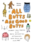 Image for All butts are good butts  : celebrate your derriere with booty affirmations, as*trology, tushie trivia, and more