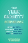 Image for The Teen Anxiety Guidebook : Improve Self-Esteem, Discover New Coping Skill, and Relieve Social Anxiety, Worry, and Panic Attacks