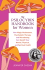 Image for Psilocybin Handbook for Women: How Magic Mushrooms, Psychedelic Therapy, and Microdosing Can Benefit Your Mental, Physical, and Spiritual Health