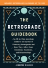 Image for The Retrograde Guidebook : An All-in-One Astrology Guide to the Cycles of Planetary Retrograde and How They Affect Your Emotions, Decisions, and Relationships