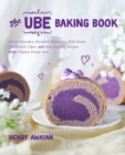 Image for The Ube Baking Book : Mochi Pancakes, Decadent Brownies, Milk Bread, Traditional Cakes, and More Baking Recipes with Filipinx Purple Yam