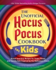Image for The Unofficial Hocus Pocus Cookbook For Kids : 50 Fun and Easy Recipes for Tricks, Treats, and Spooky Eats Inspired by the Halloween Classic