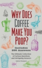 Image for Why Does Coffee Make You Poop?: The Ultimate Collection of Curious Questions and Intriguing Answers