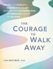Image for Courage to Walk Away: Move On After Infidelity by Mourning What You Lost, Identifying Your Relationship Needs, and Empowering Yourself for the Future