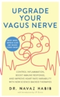 Image for Upgrade Your Vagus Nerve : Control Inflammation, Boost Immune Response, and Improve Heart Rate Variability with New Science-Backed Therapies (Boost Mood, Improve Sleep, and Unlock Stored Energy)