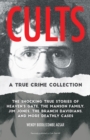 Image for Cults: A True Crime Collection : The Shocking True Stories of Heaven&#39;s Gate, the Manson Family, Jim Jones, the Branch Davidians, and More Deathly Cases