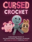 Image for Cursed Crochet : Create Unhinged Versions of Your Favorite Cartoons, Characters, and Animals with Amigurumi Patterns Crafted by ChatGPT